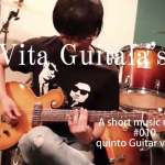 Vita Guitala’s A short music movie #011 “quinto Guitar ver.016”